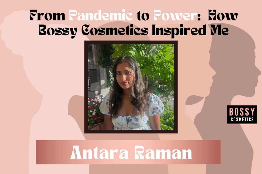 From Pandemic To Power: How Bossy Cosmetics Inspired Me to Embrace my Uniqueness